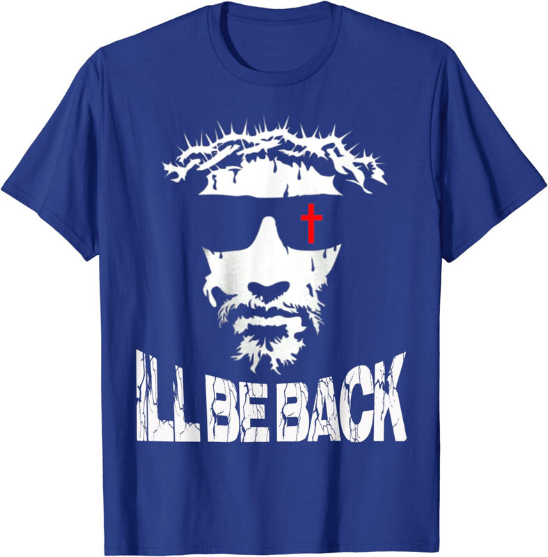 I&rsquo;ll Be Back Jesus Christ Faith Based Christian Unisex T-Shirt