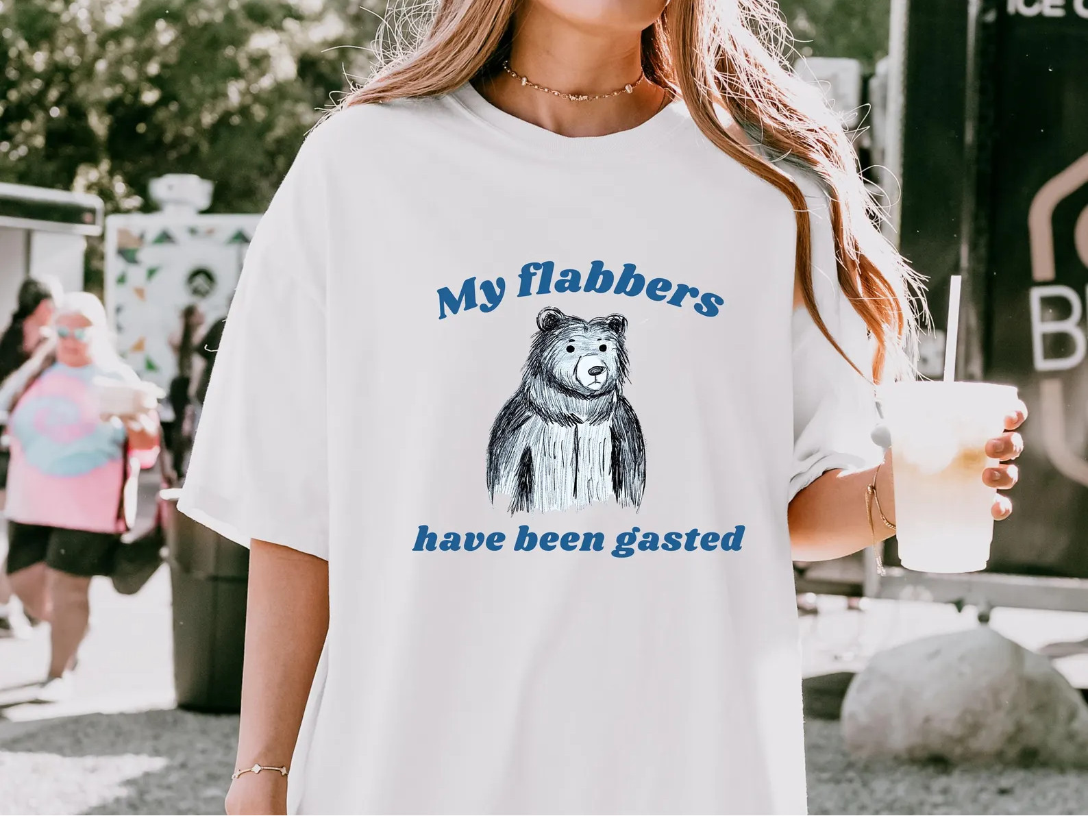 My flabbers have been gasted, Funny shirt, meme shirt, unhinged shirt