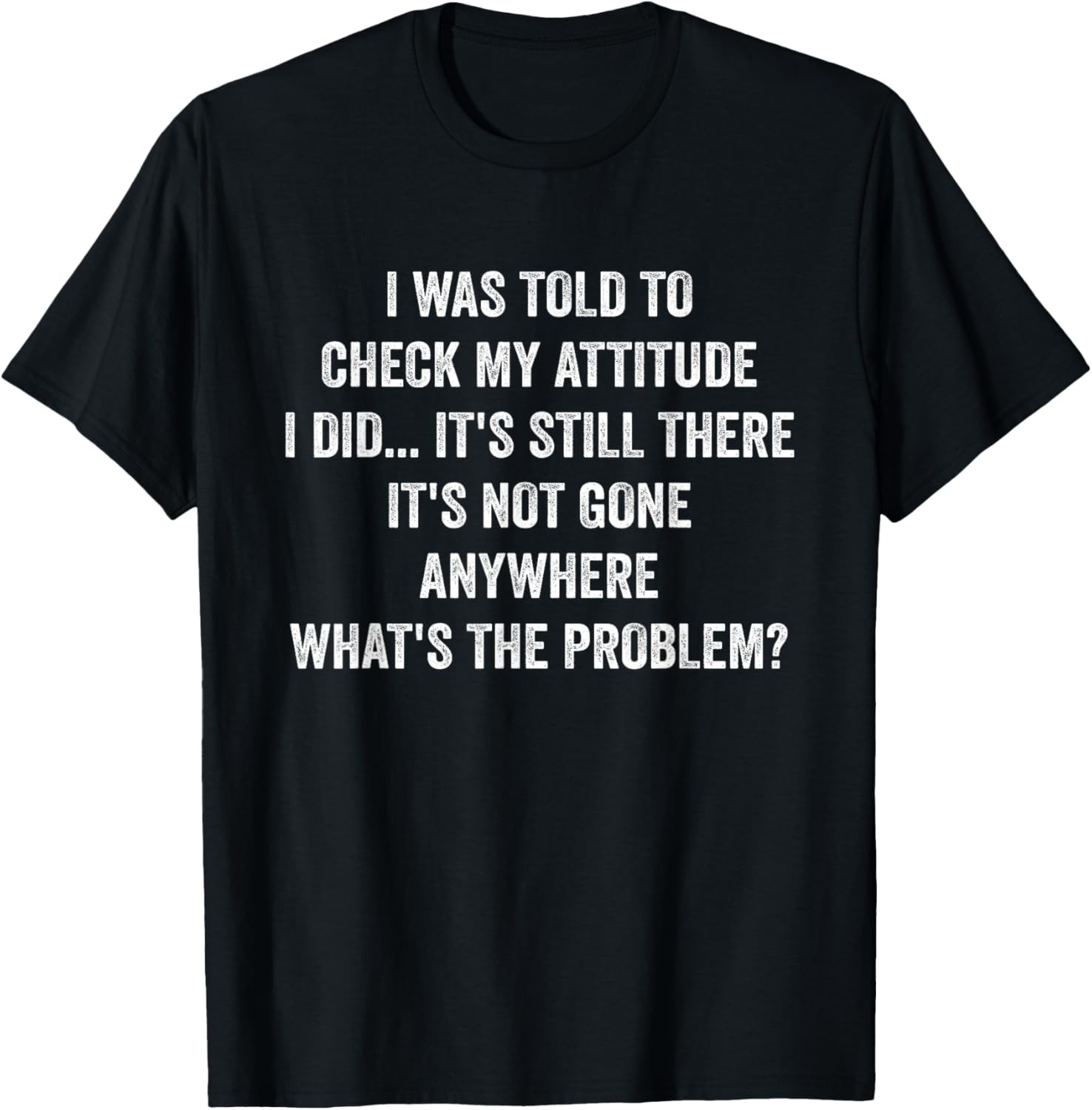 I Was Told To Check My Attitude Funny Sarcastic Sassy Saying T-Shirt