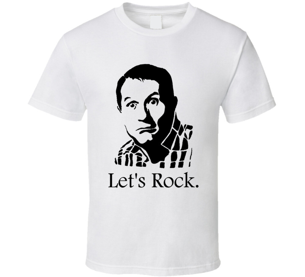 Al Bundy Married With Children Let&rsquo;s Rock Quote Tv Show Funny Fan T Shirt
