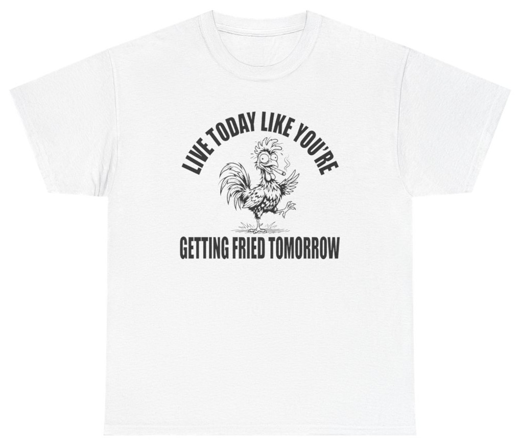 Live Today, Get Fried Tomorrow Funny Tee | Unethical Threads