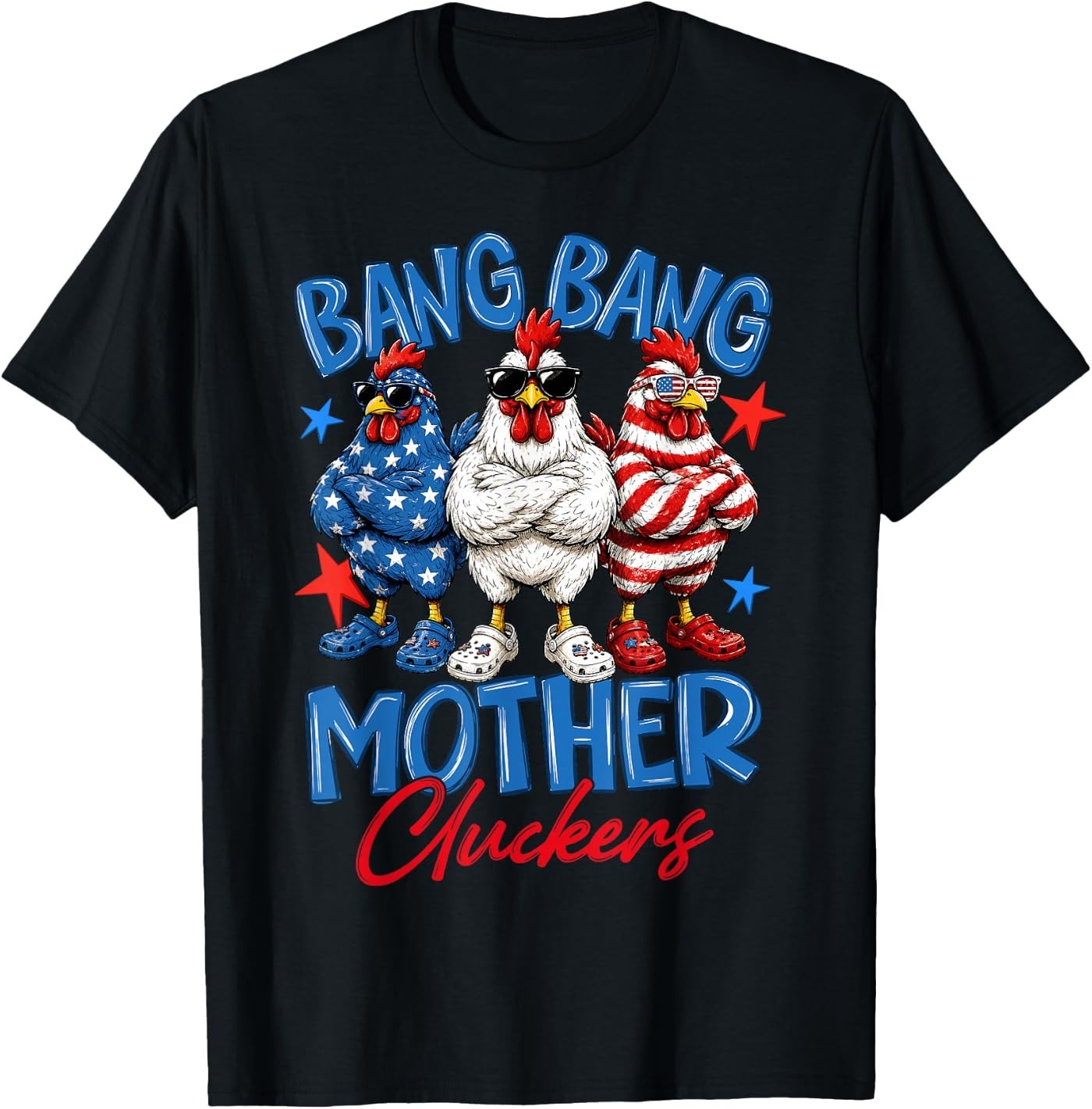 Bang Bang Mother Cluckers Funny 4th of July Chicken T-Shirt