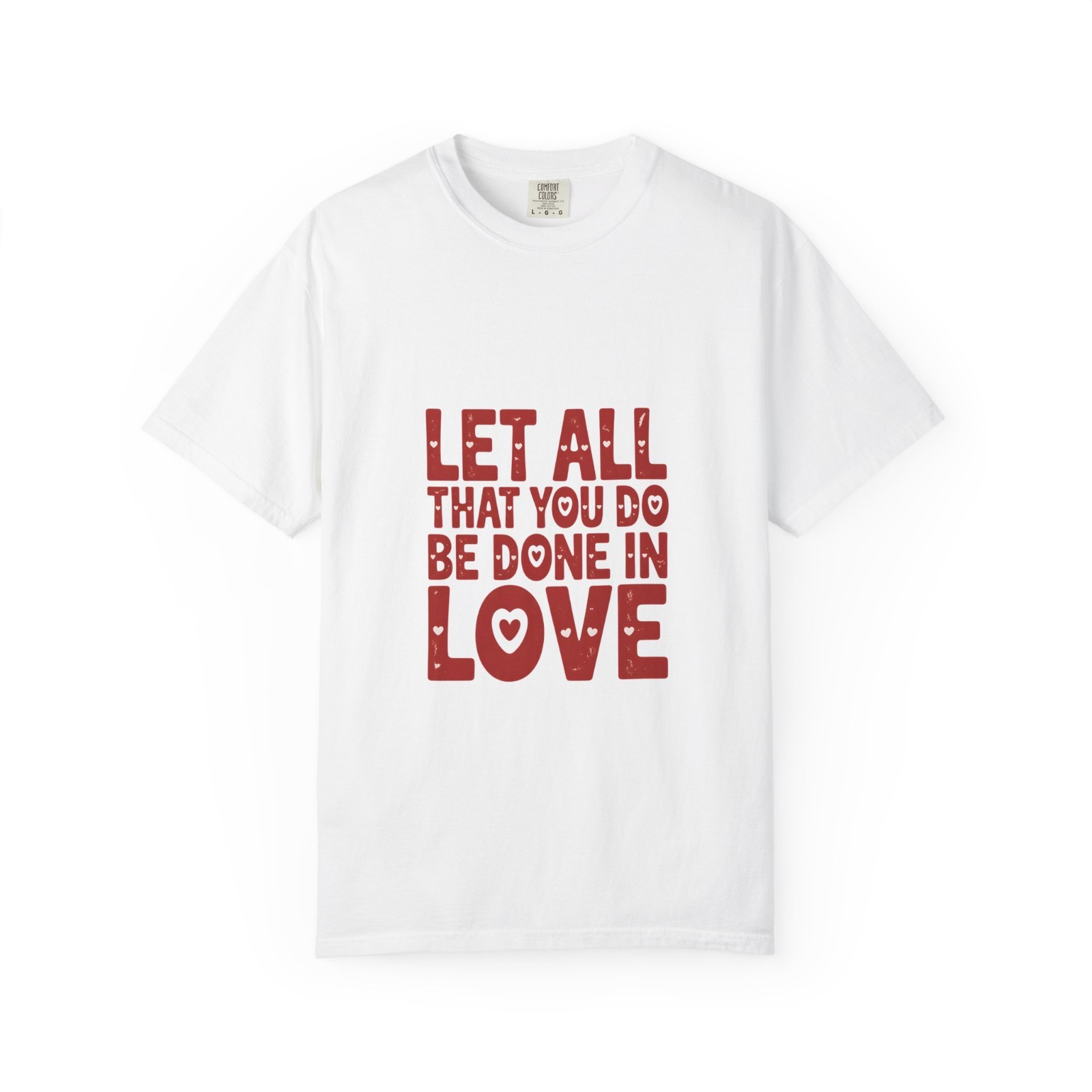 Happy Valentine&rsquo;s Day Let All That you do be done in love Womens Unisex T-Shirt