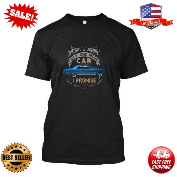 66 Nova Ss Just One More Car I Promise Tee T-Shirt Made in the USA Size S to 5XL