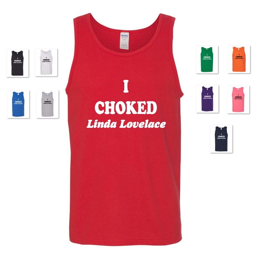 I CHOKED LINDA LOVELACE DIRTY ADULT PORN STAR TANK TOP T-SHIRT 70&rsquo;s JOE DIRT