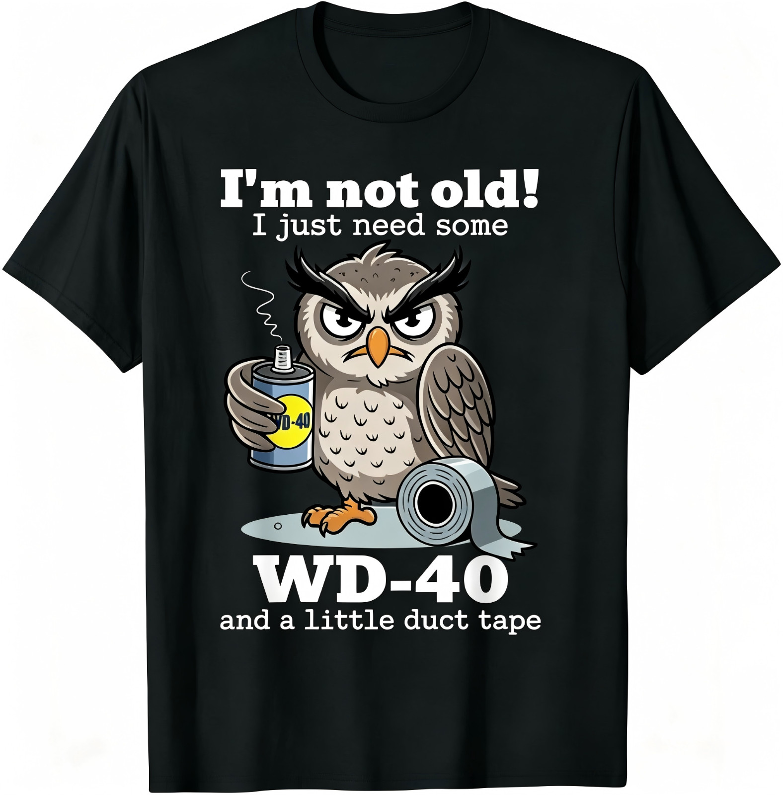 Owl I&rsquo;m Not Old I Just Need Some WD-40 & A Little Duct Tape T-Shir
