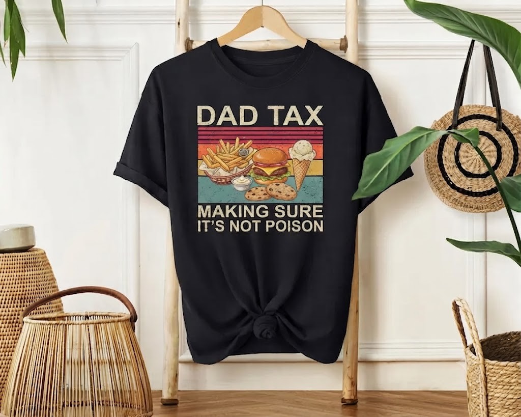 Funny Dad Tax T-Shirt, Black, Making Sure It&rsquo;s Not Poison Gift T-Shirt