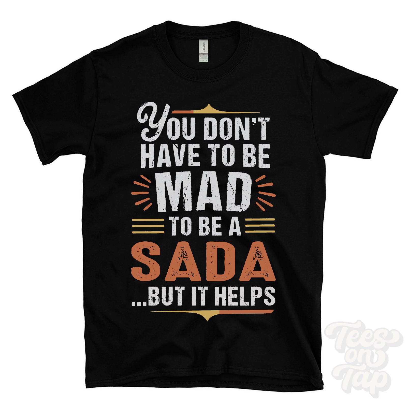 YOU DON&rsquo;T HAVE TO BE MAD TO BE A SADA T-SHIRT surname family name funny gift
