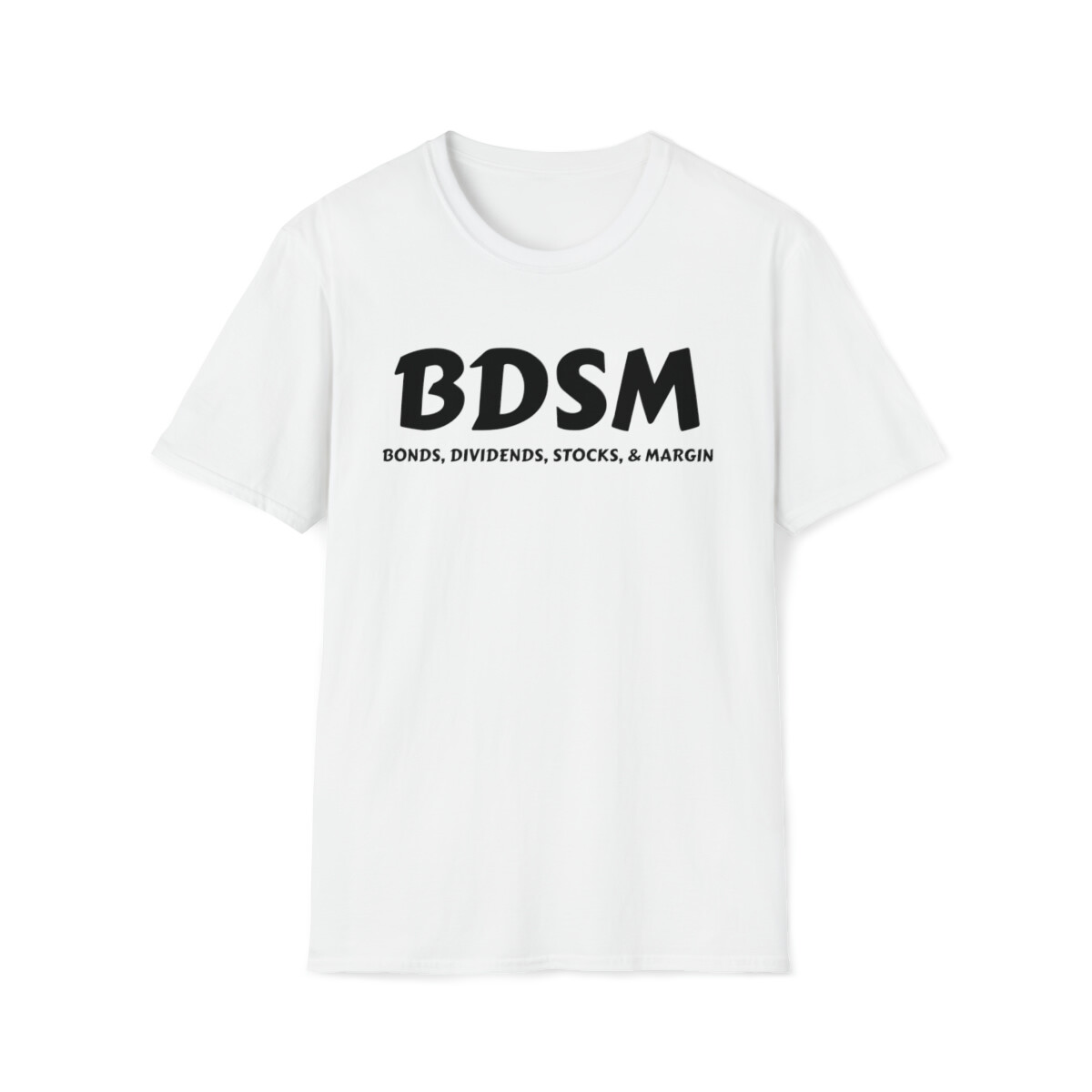 BDSM Bonds Stocks Dividends Margin White Unisex Soft T-Shirt Tear-Away Label