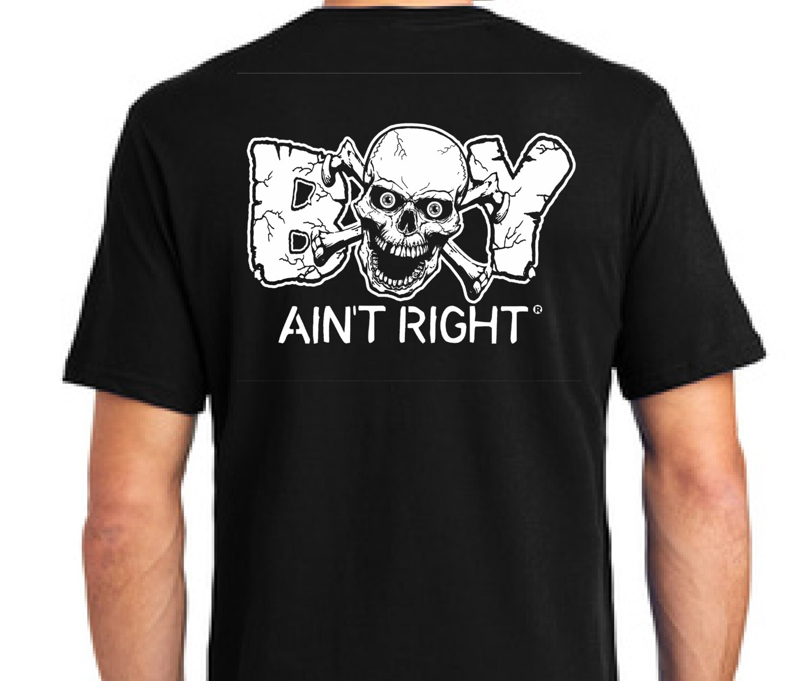 NEW !!! Boy Ain&rsquo;t Right t.m. Design T&rsquo;s 100% Pre-Shrunk Cotton 4.3 oz Soft Feel
