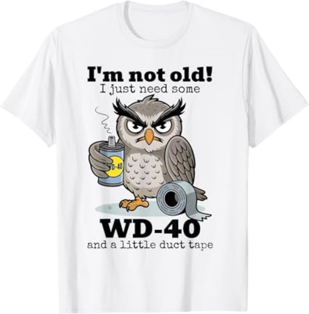 Owl I&rsquo;m Not Old I Just Need Some WD-40 A Little Duct Tape T-Shirt