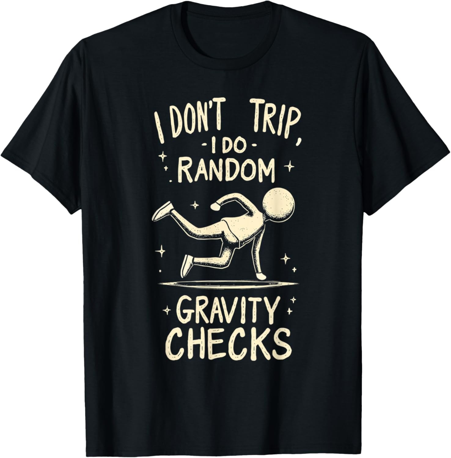 I Don&rsquo;t Trip I Do Random Gravity Checks T-Shirt