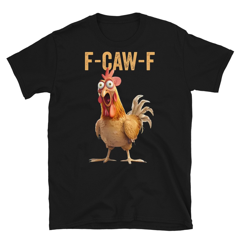 F-Caw-F Funny Chicken Humor Quote Rooster Meme T-Shirt