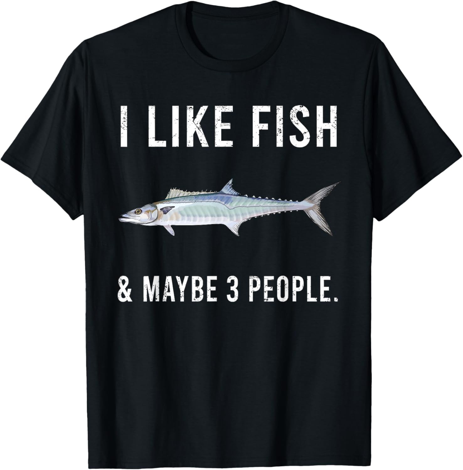 Funny I Like King Mackerel Fish And Maybe 3 People T-Shirt