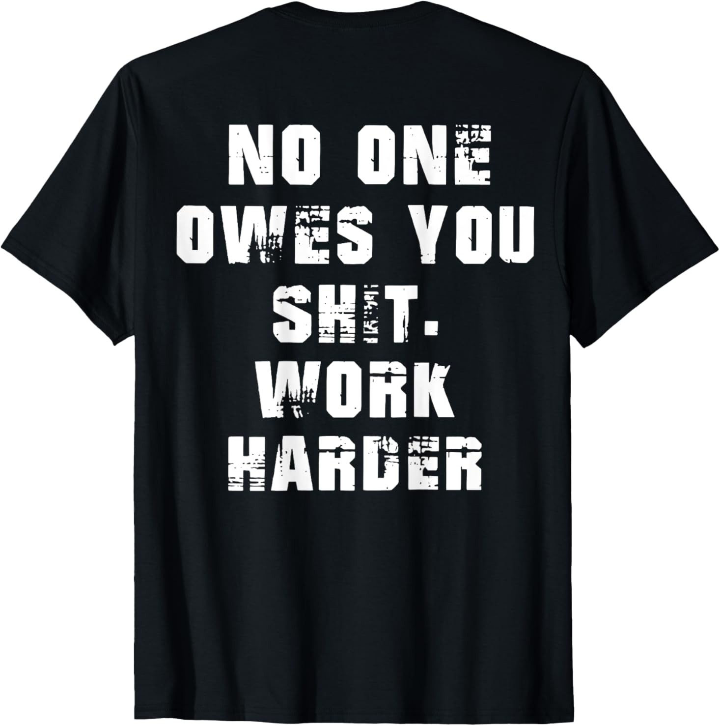 (2 SIDES) Nobody Cares No One Owes You Sht Work Harder Funny T-Shirt