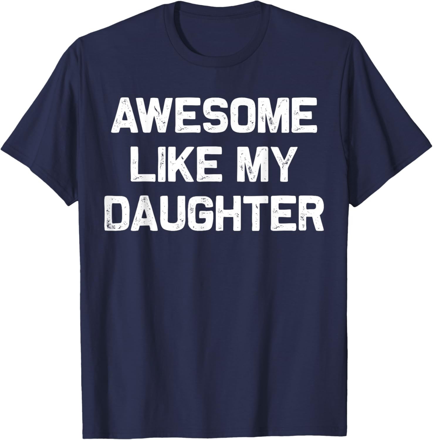 Awesome Like My Daughter Shirt Gifts Funny Fathers Day Dad T-Shirt