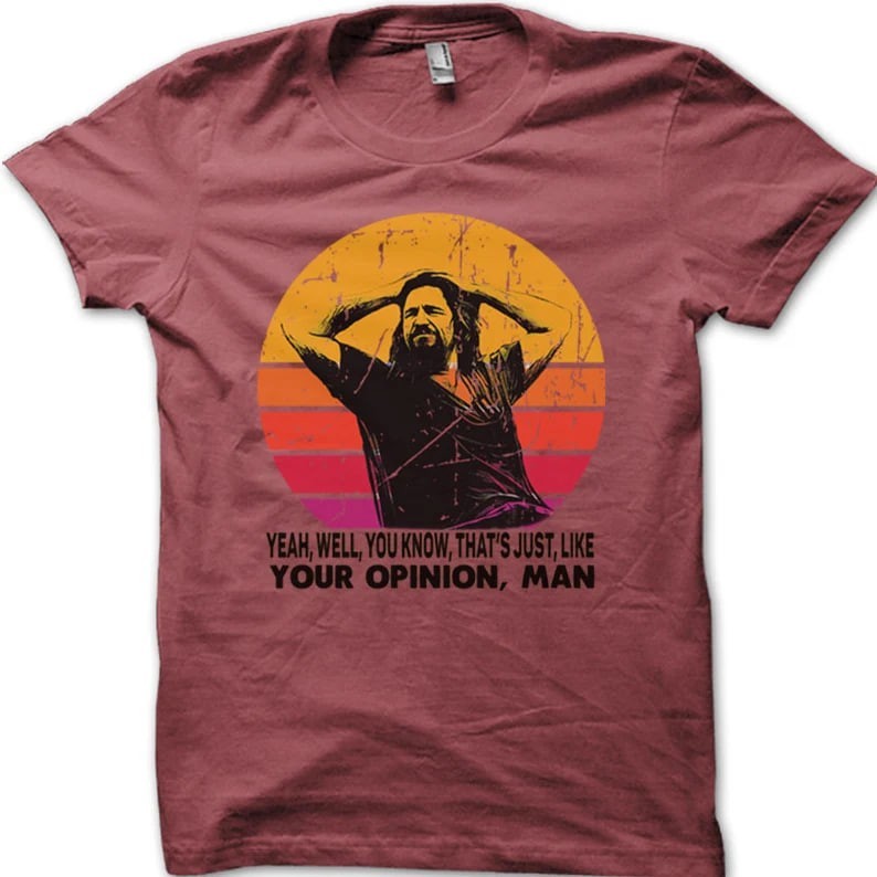 The Dude your opinion man The Big Lebowski funny printed t-shirt Unisex T-Shirt