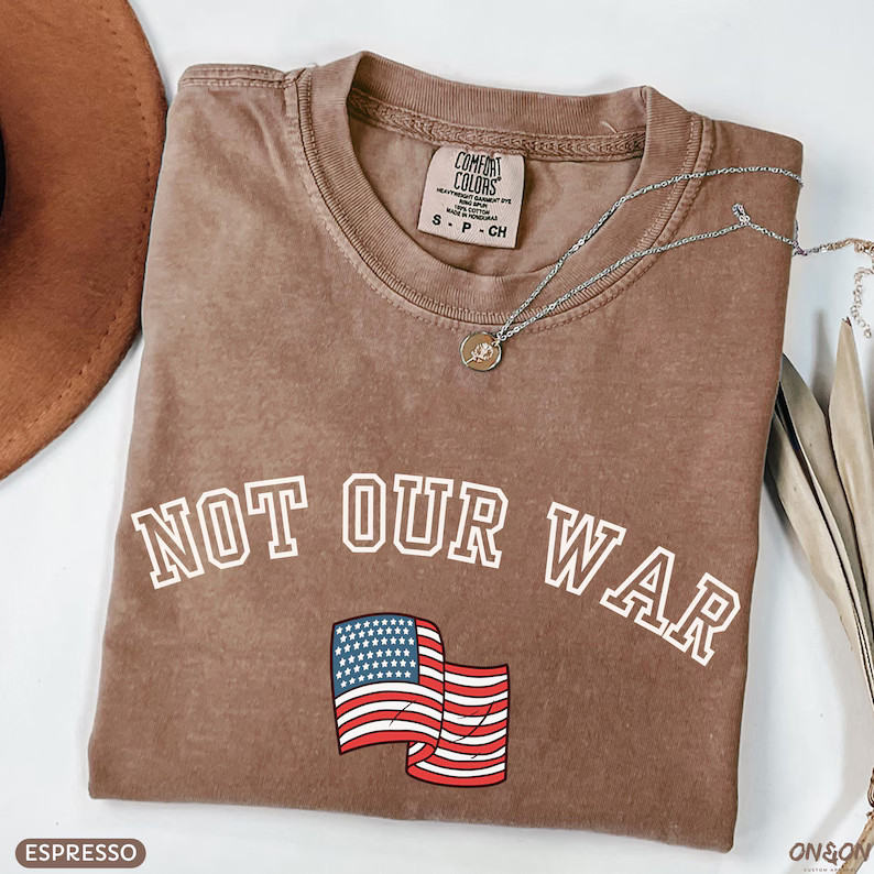 Not Our War Anti-War Comfort Tee Peace