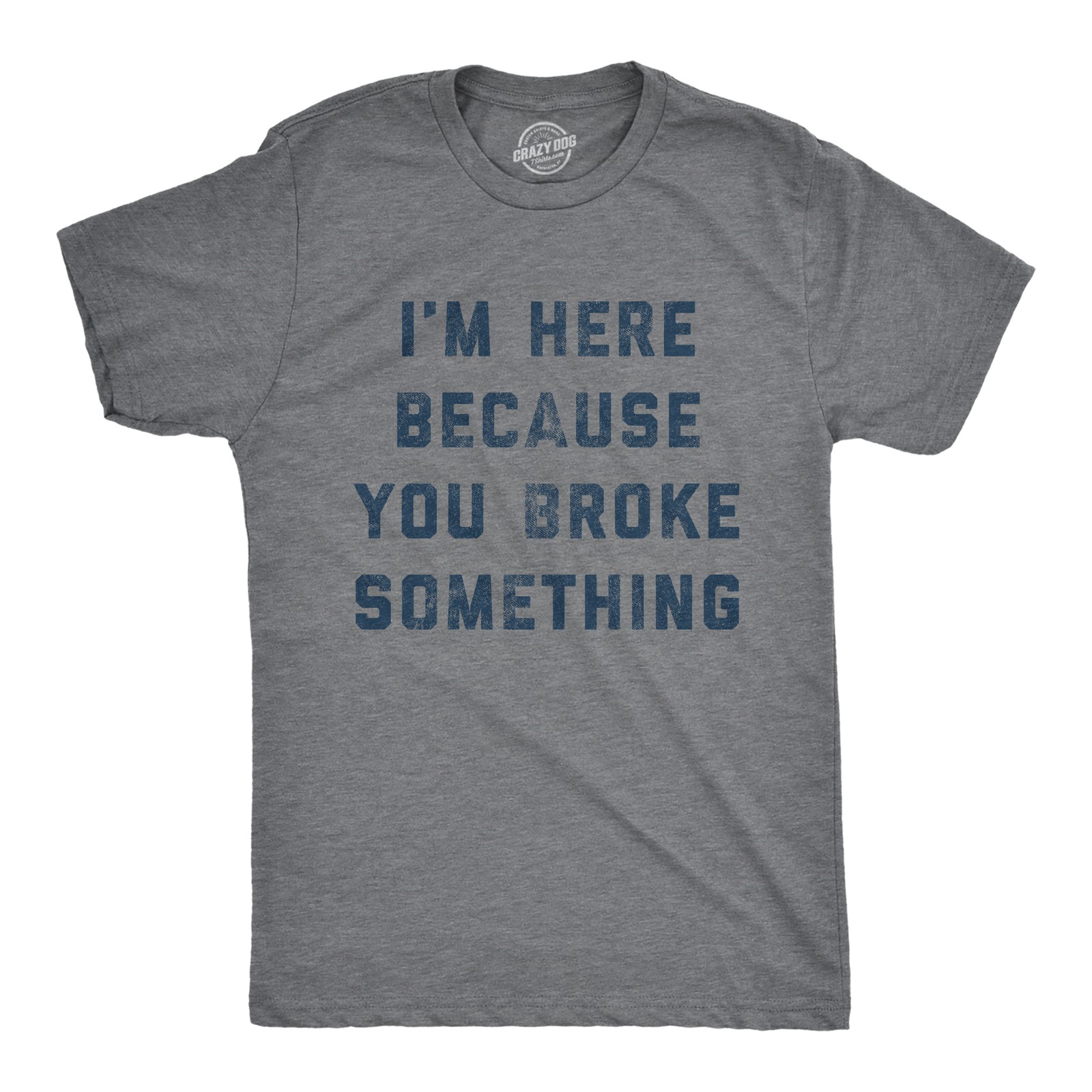 Mens I&rsquo;m Here Because You Broke Something T Shirt Funny Car Mechanic Tee for