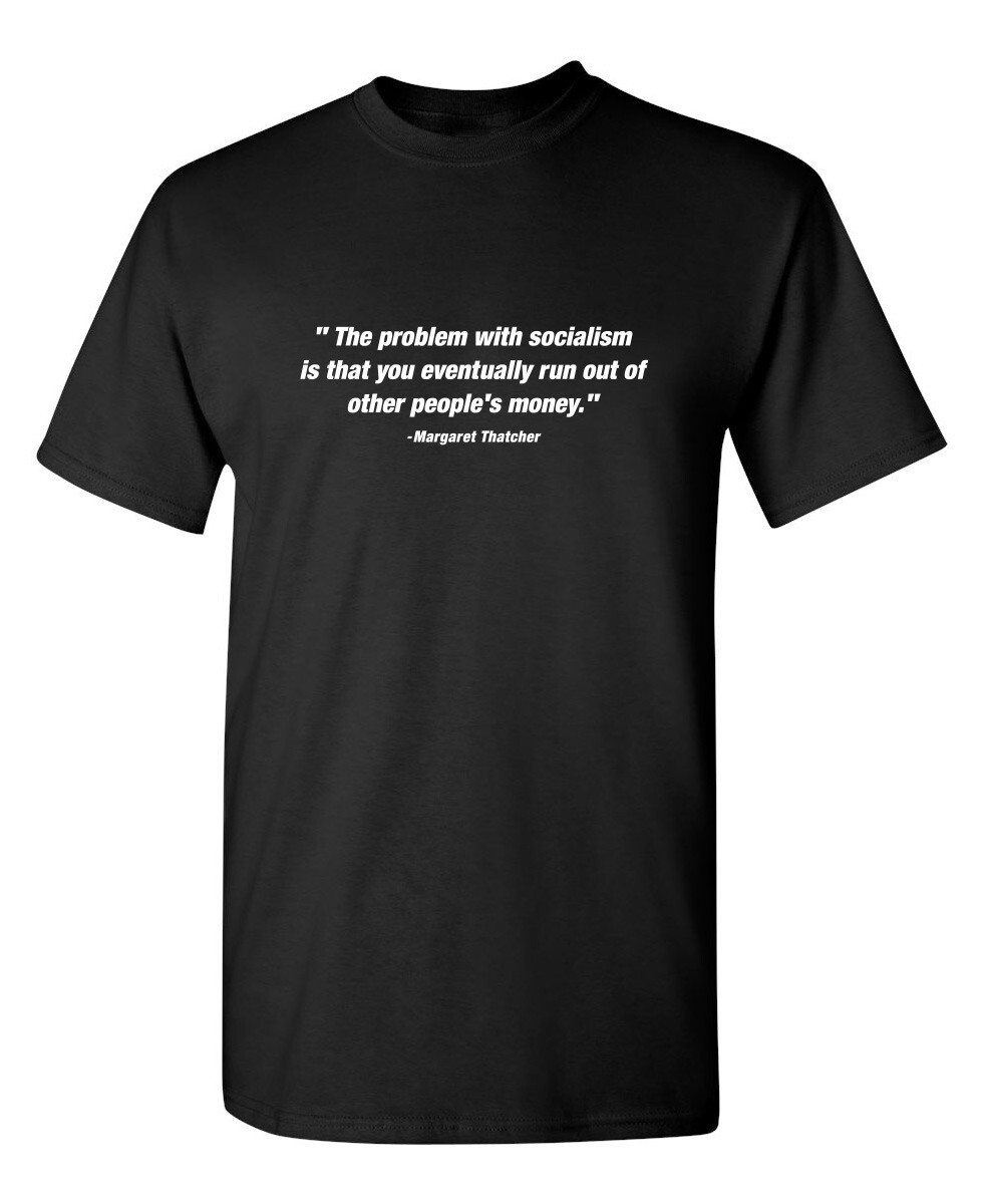 « The Problem With Socialism Is Sarcastic Humor Graphic Novelty Funny T Shirt