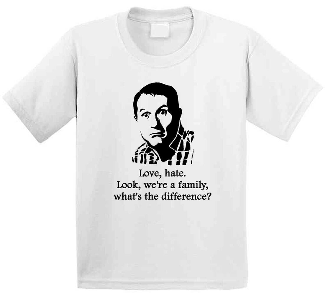 Al Bundy Married With Children Love Hate Quote Tv Show Funny Fan T Shirt