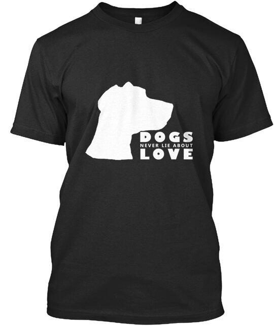 Dogs Never Lie About Love Best Seller T-Shirt Made in the USA Size S to 5XL