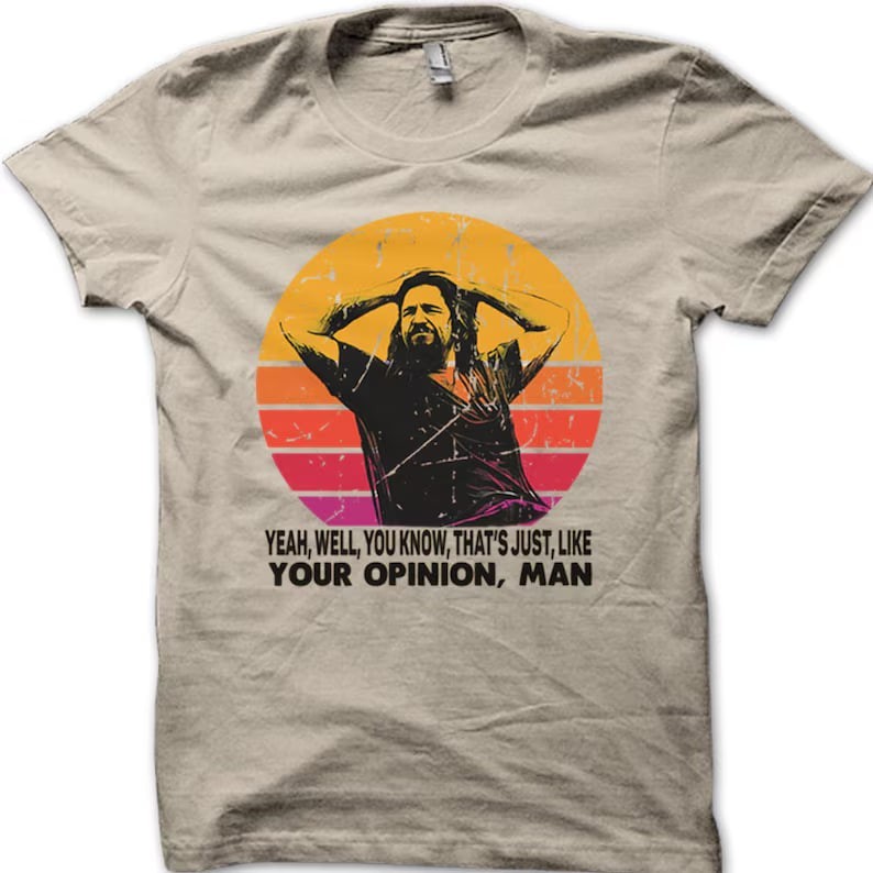 The Dude your opinion man The Big Lebowski funny printed t-shirt Unisex T-Shirt