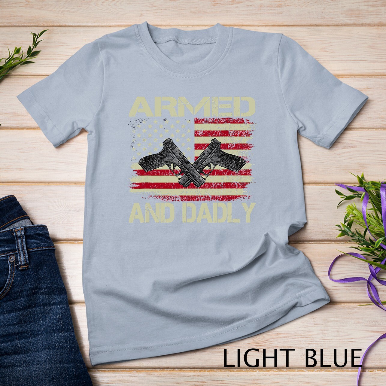 Mens Armed And Dadly, Funny Deadly Father For Father&rsquo;s Day Unisex T-shirt