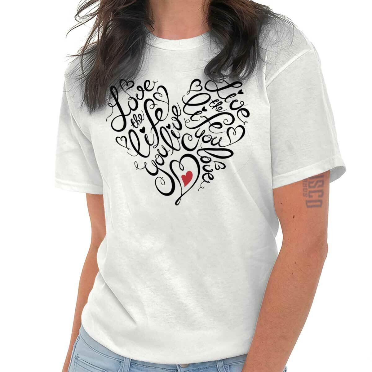 Love The Life You Live Inspiration Positive Womens Crewneck T Shirt Tees Tops