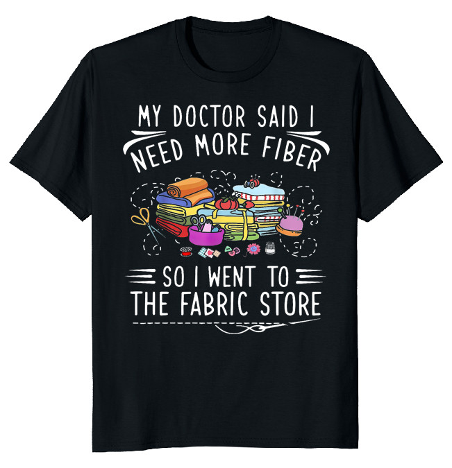 NEW LIMITED Need More Fiber Went To Fabric Funny Novelty Tee M-3XL Fast Shipping