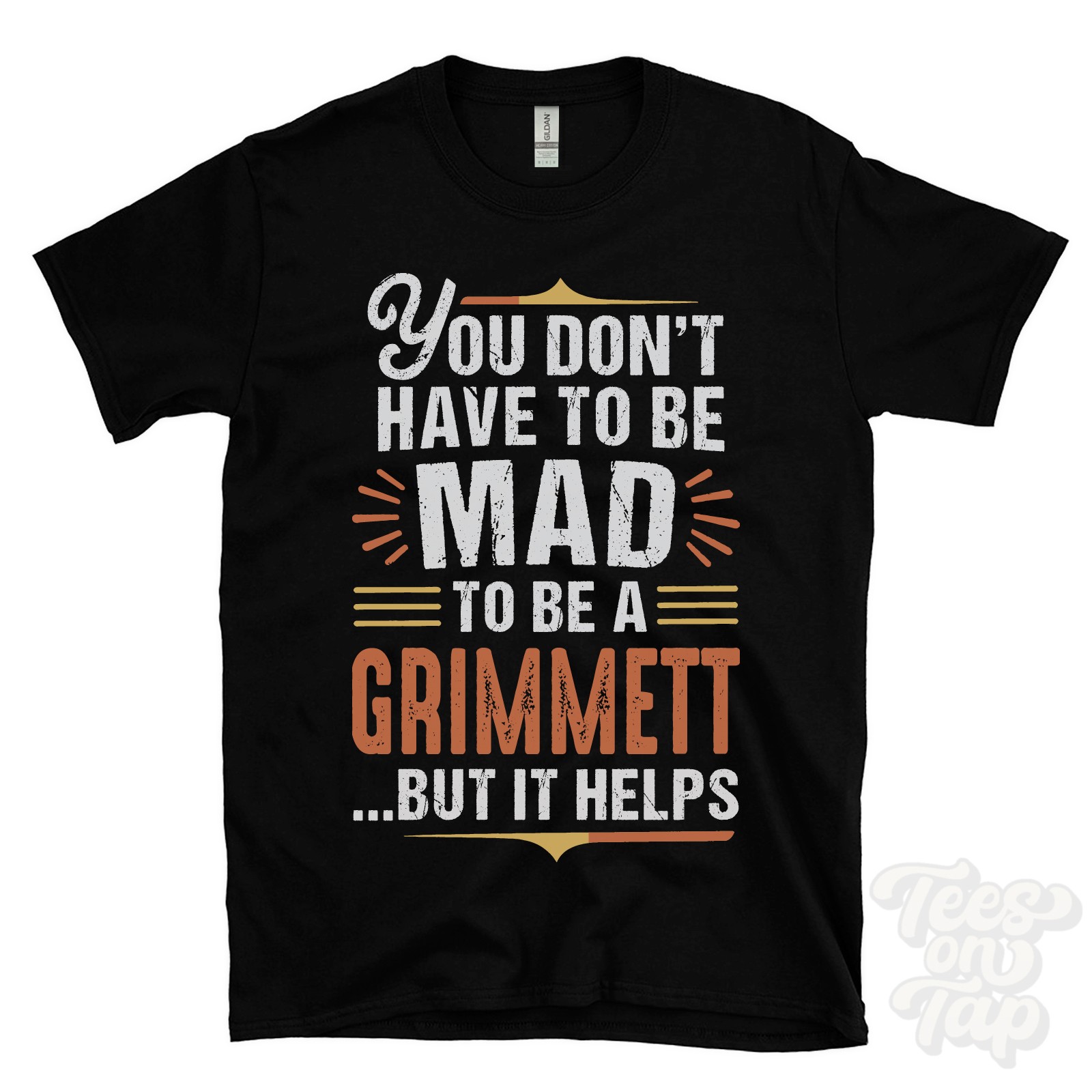 YOU DON&rsquo;T HAVE TO BE MAD TO BE A GRIMMETT T-SHIRT surname family name funny gift