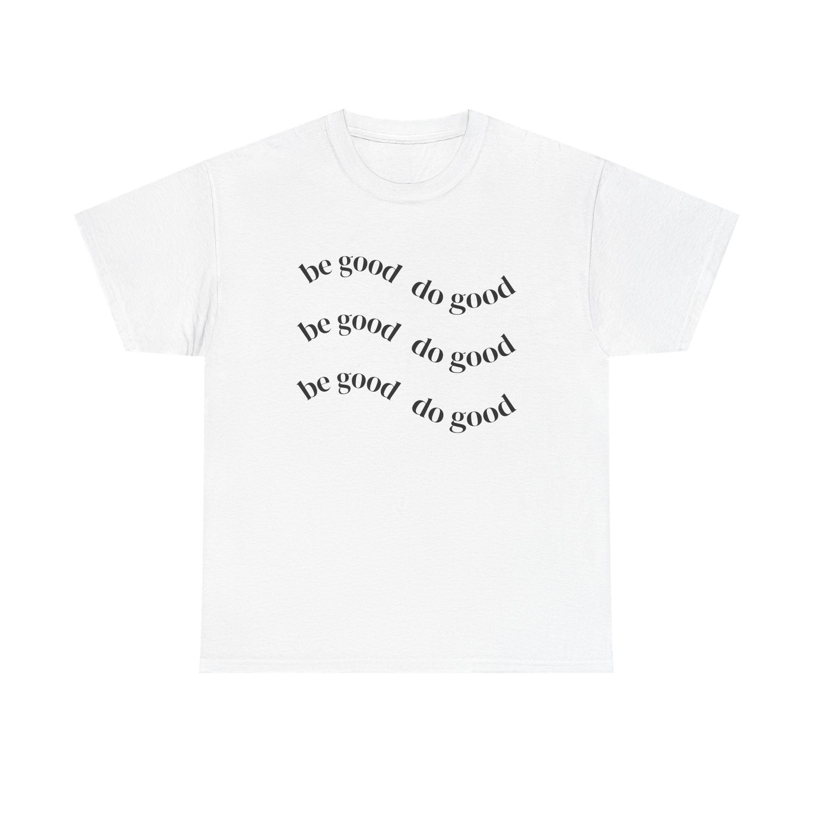 Be Good Do Good T-Shirt | Positive Message Tee