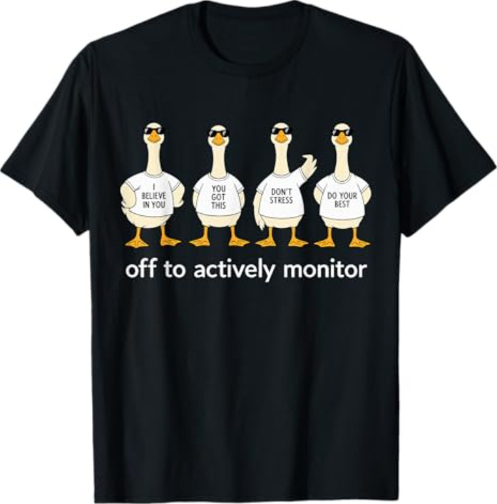 Test Day Off to Actively Monitor Teacher State Testing Goose T-Shirt
