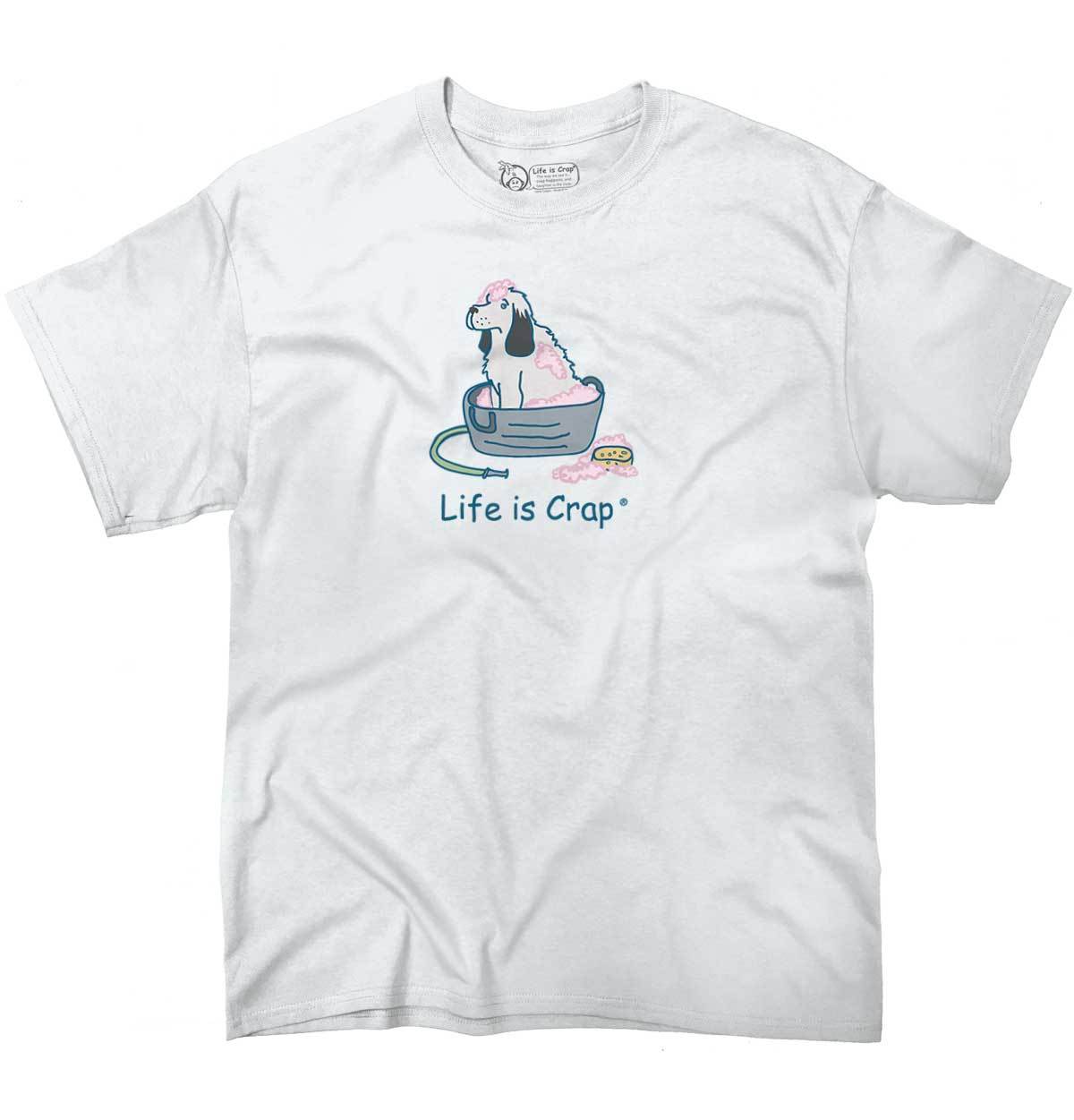 Life Is Crap Funny Dog Lover Pets Bath Time Womens or Mens Crewneck T Shirt Tee