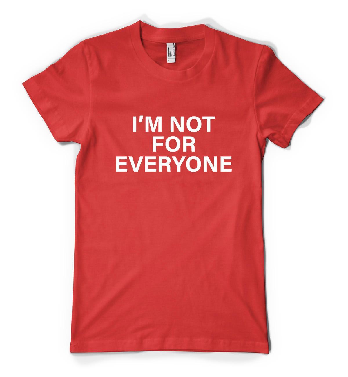 I&rsquo;m Not For Everyone Funny Humourous Sloigan Personalised Unisex Adult T Shirt
