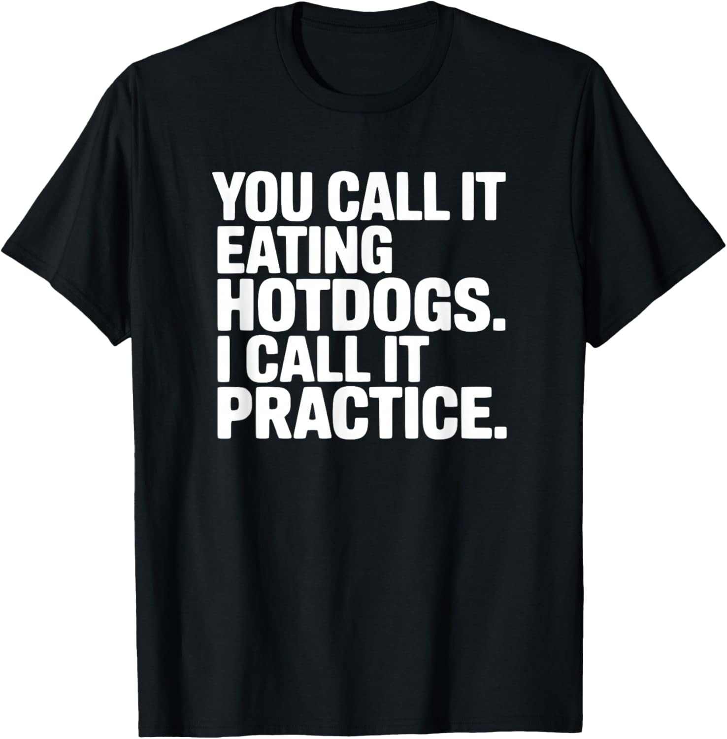 You Call It Eating Hotdogs I Call It Practice Unisex T-Shirt