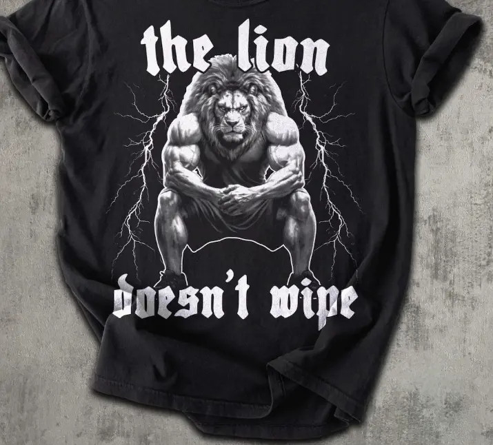 The Lion Doesn&rsquo;t Wipe Funny Meme T-shirt, Weird Shirts, Unhinged Shirt