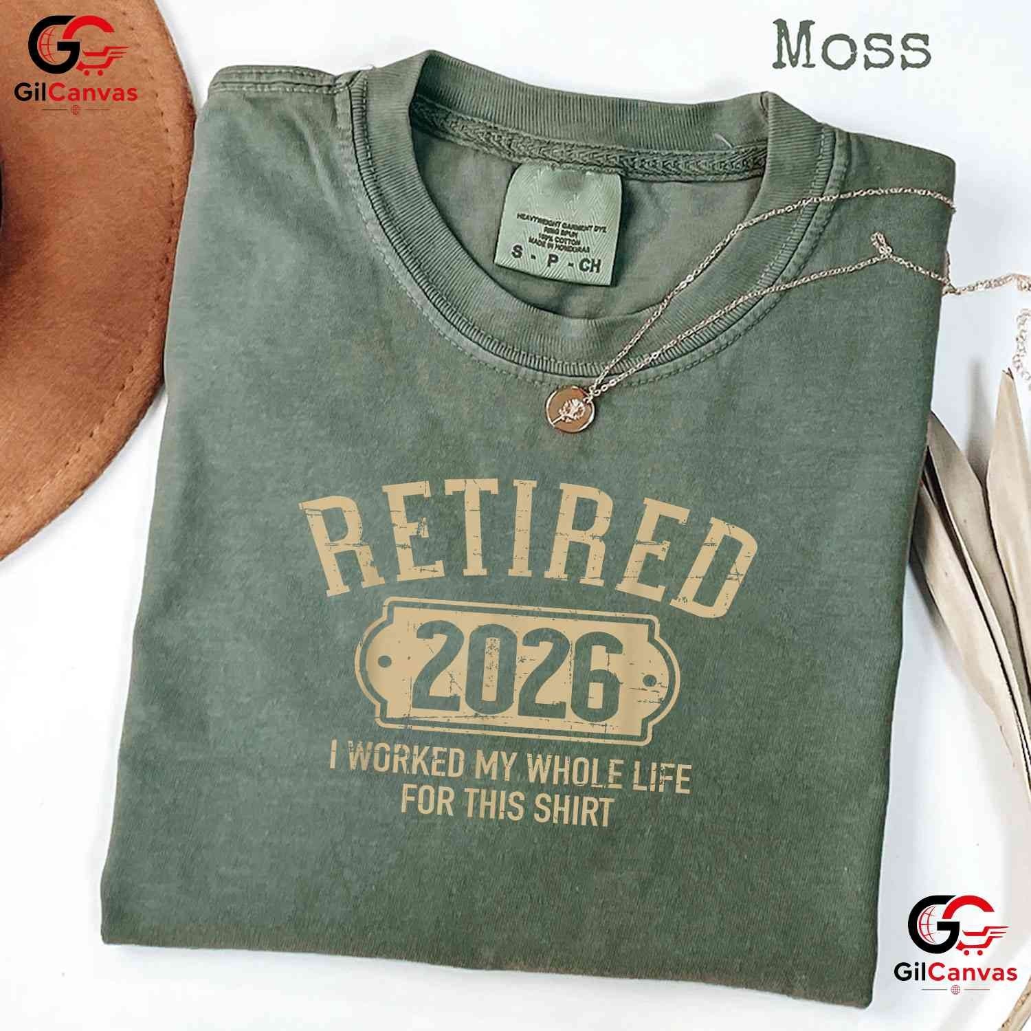 Retired 2026 I Worked My Whole Life For This Funny Retirement Party T-Shirt