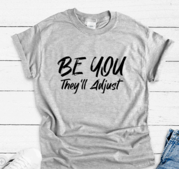 Be You, They&rsquo;ll Adjust Gray Unisex Short Sleeve T-shirt