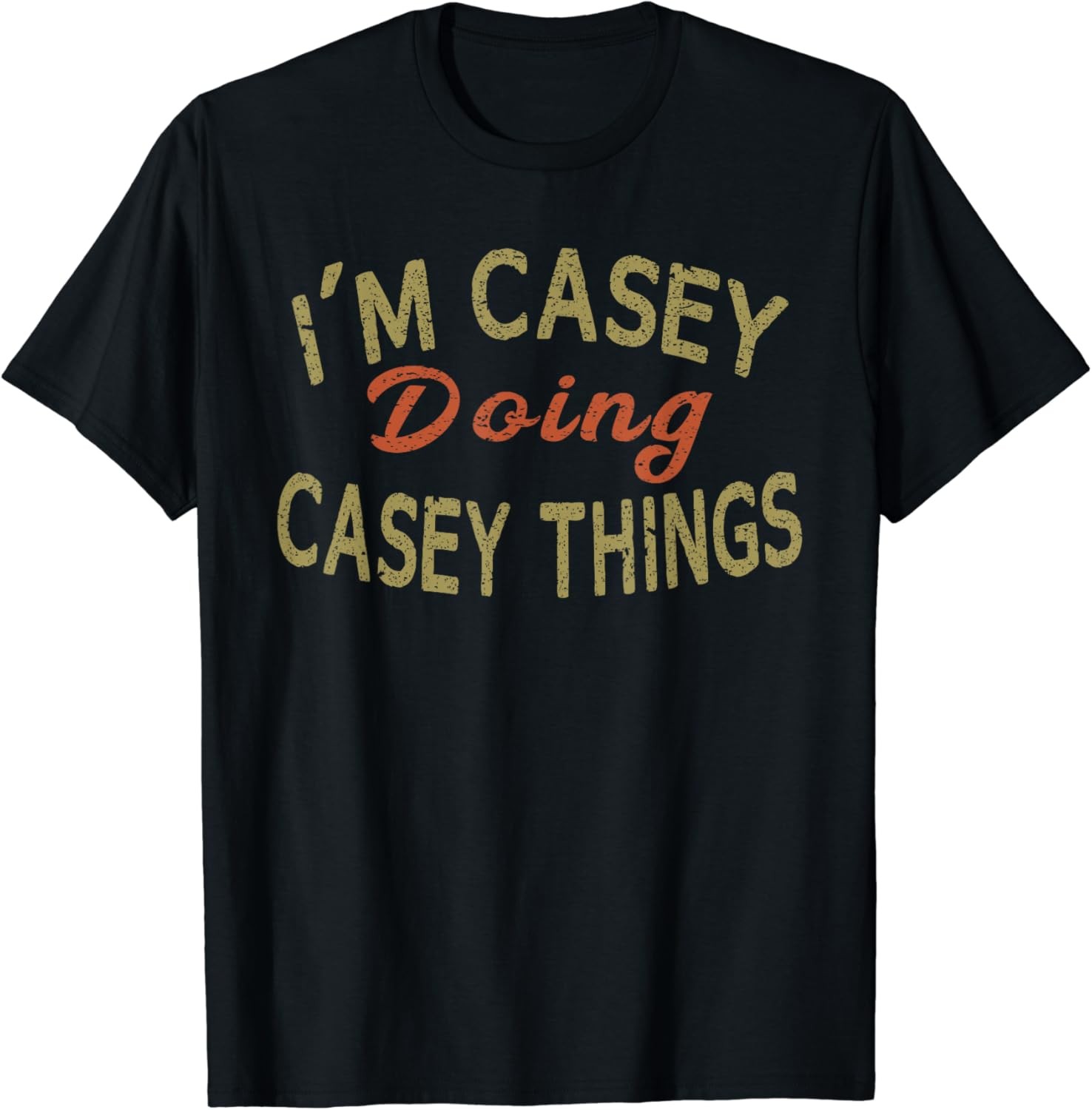 I&rsquo;M CASEY DOING CASEY THINGS Funny Saying Gift T-Shirt Tee T-Shirt