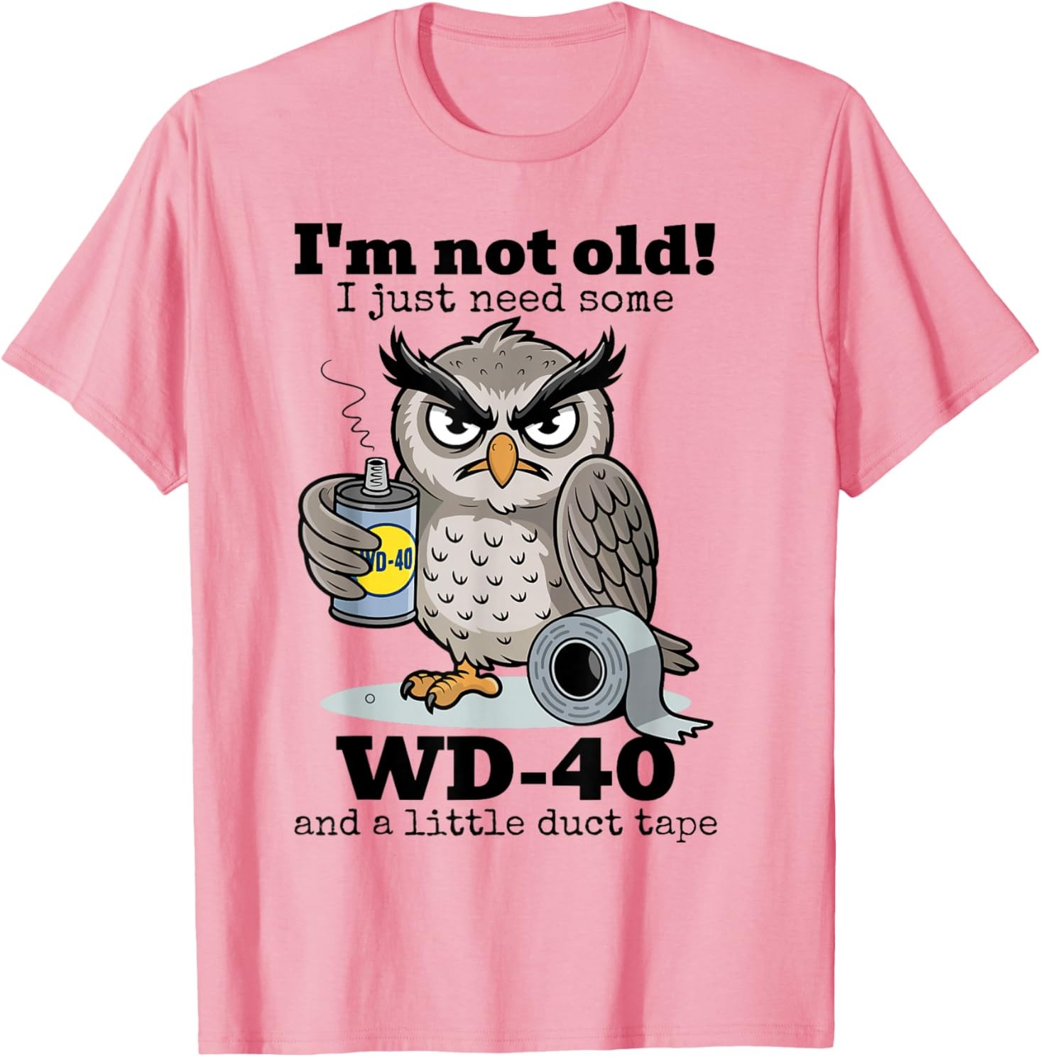 Owl I&rsquo;m Not Old I Just Need Some WD-40 & A Little Duct Tape T-Shirt
