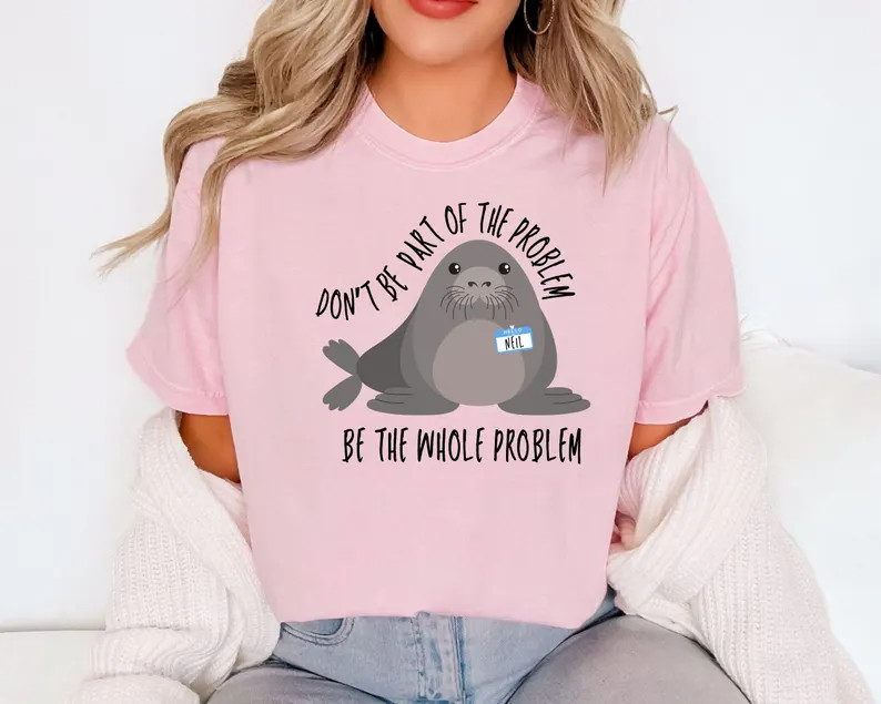 🔥Neil Shirt, Funny Neil The Seal Shirt, Be the Whole Problem Shirt, Tasmania Se