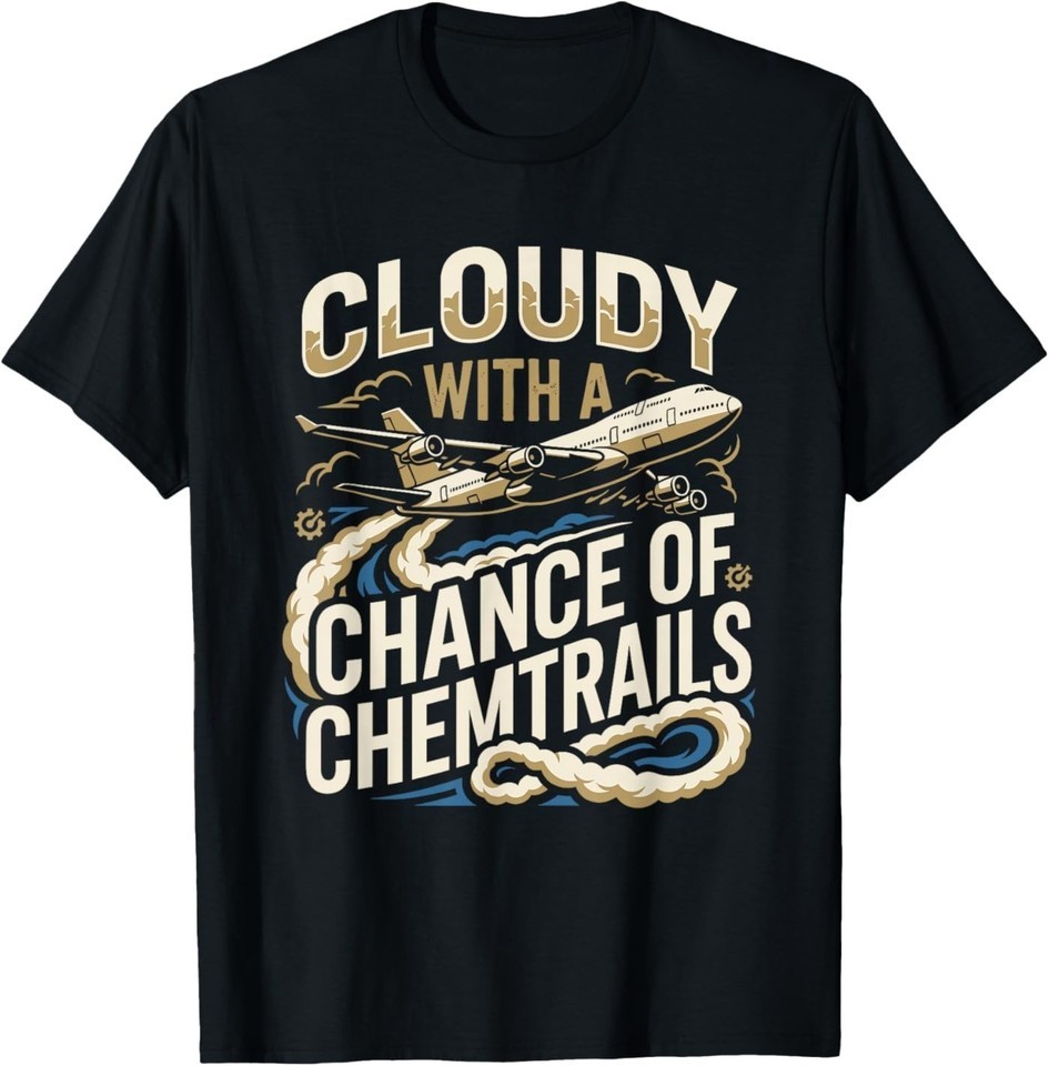 Cloudy with A Chance of Chemtrails Conspiracy Theory Plane T-Shirt