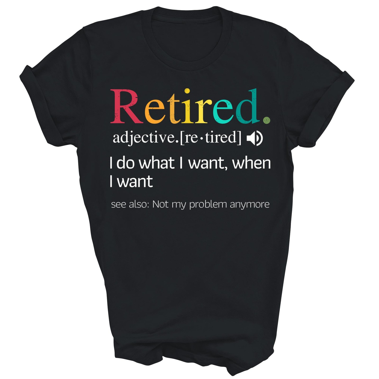 Retirement Saying Funny Retire Quote Unisex Shirt Gift