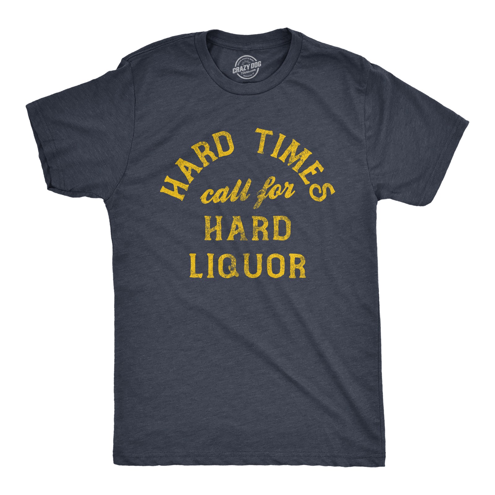 Mens Hard Times Call for Hard Liquor T Shirt Funny Sarcastic Alcohol Drinking