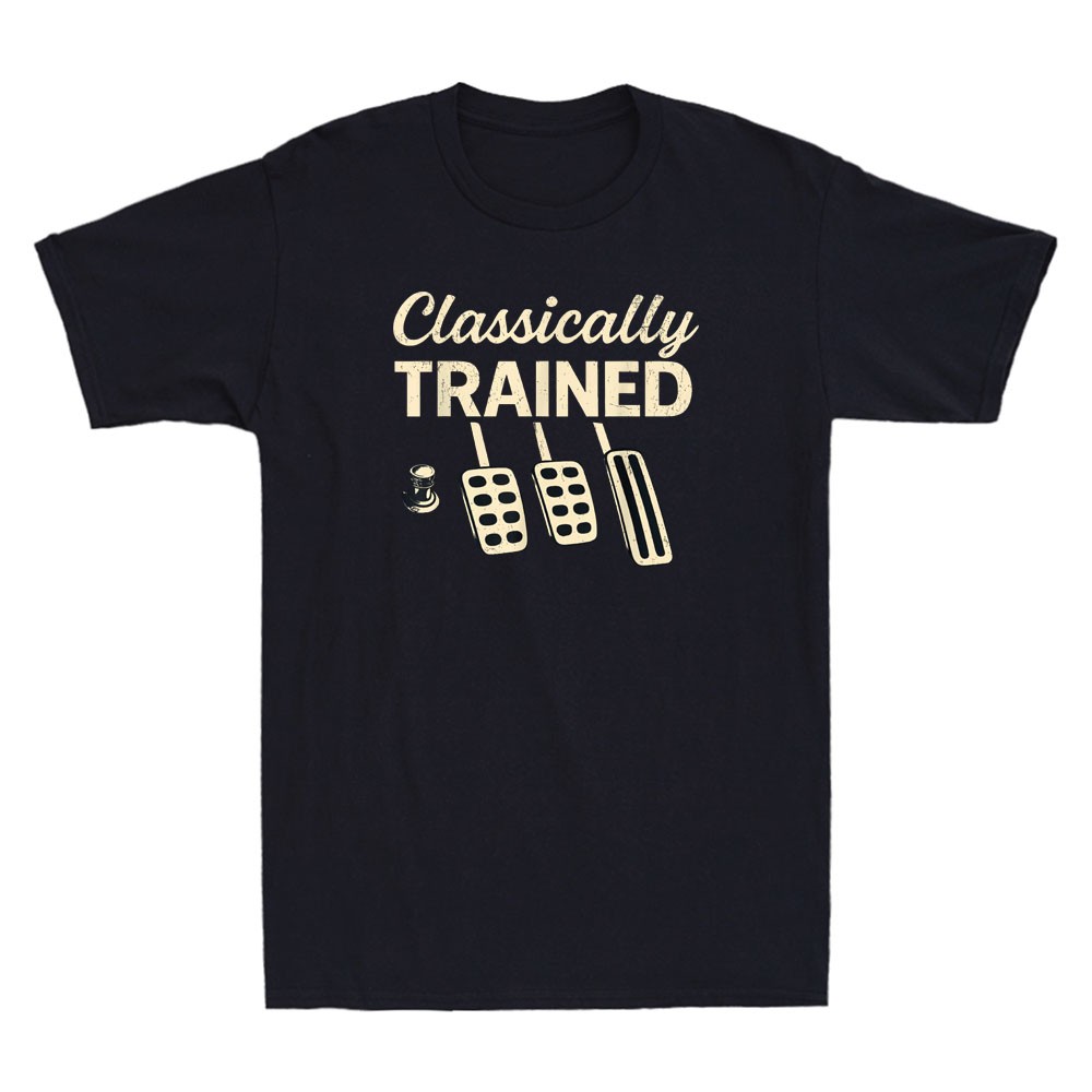 Classically Trained T-Shirt Dimmer Manual Car Pedals Driving Quote Men&rsquo;s Shirt