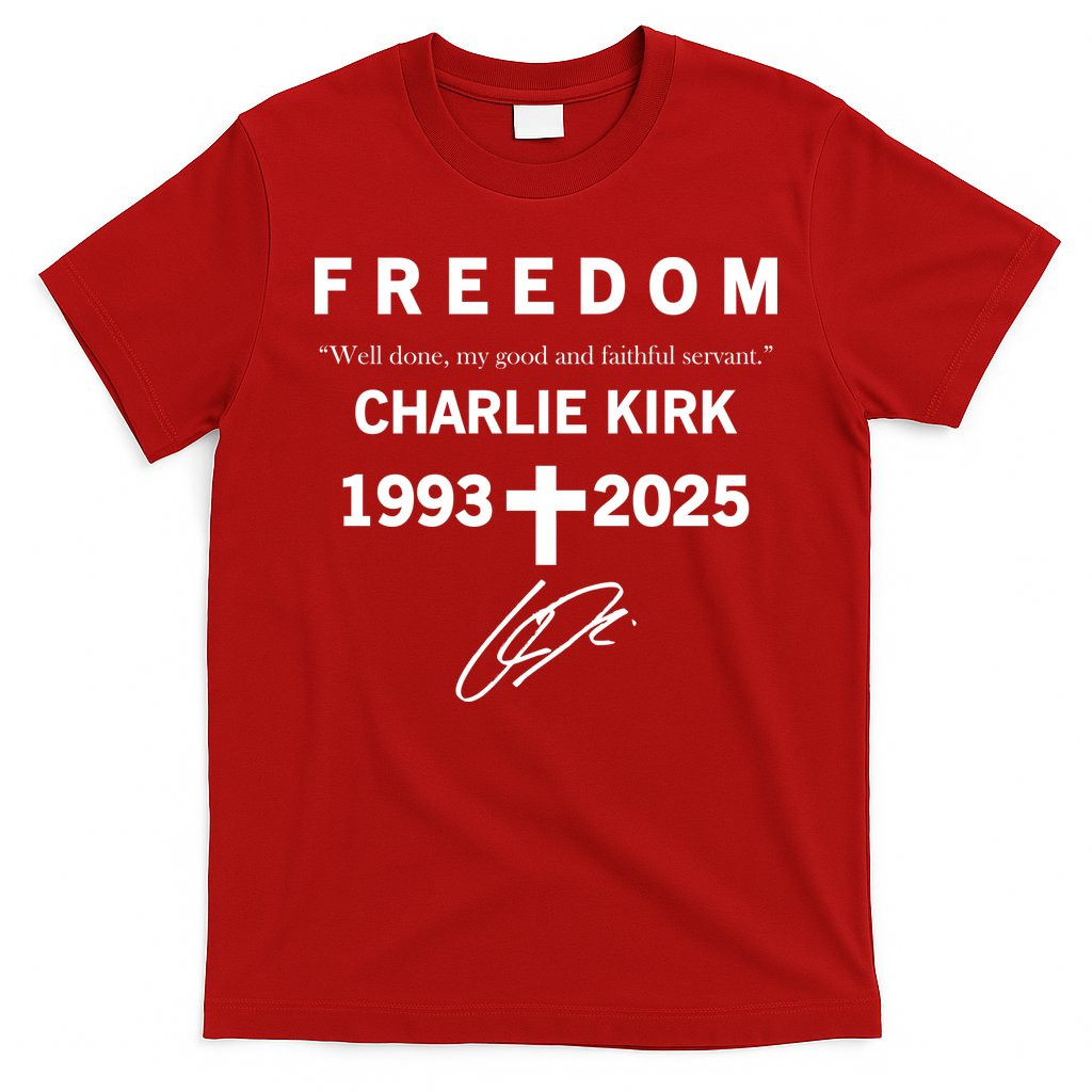 Freedom Charlie Kirk Well Done My Good And Faithful Servant 1993-2025 T-Shirt