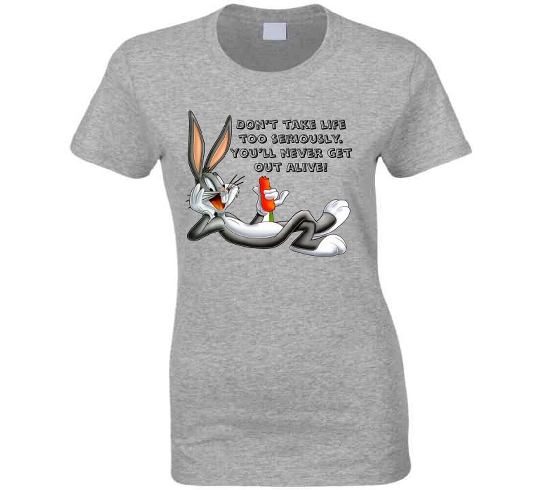 Bugs Bunny Don&rsquo;t Take Life Too Seriously Funny Cartoon Lovers T Shirt