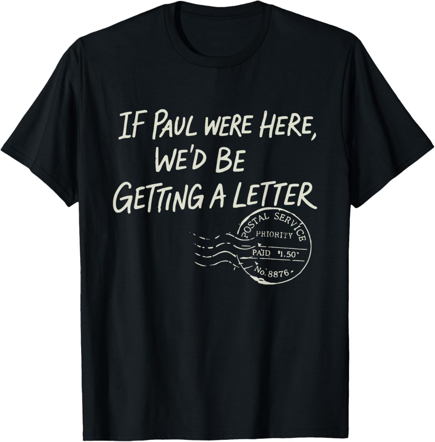 If Paul were Here We&rsquo;d Be Getting A Letter Christian Humor T-Shirt