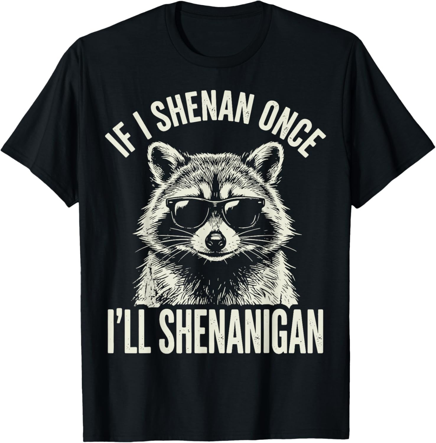 Funny Meme Shenanigan Raccoon If I Shenan Once I&rsquo;ll Shenanigan unisex Tee